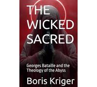 THE WICKED SACRED: Georges Bataille and the Theology of the Abyss