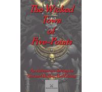 The Wicked Town of Five-Points: An Adventure Setting for Grit and Bullets, 2nd Edition