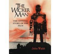 The Wicker Man: The Official Story of the Film by Walsh, John