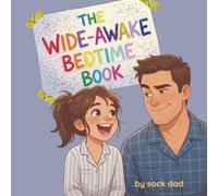 The Wide-Awake Bedtime Book: A Dad's Guide For the Nights He's Home