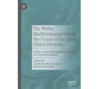 The Wider Mediterranean within the Frame of the Great Global Disorder.: States, Actors and Geopolitical Drivers in a Changing Region