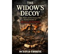 The Widow’s Decoy: Fire, Fraud, and the Century-Old Forensic Paradox of Belle Gunness
