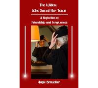 The Widow Who Saved Her Town, A Reflection of Friendship and Forgiveness - How forgiveness and fortune transform a town