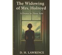 The Widowing of Mrs. Holroyd: A Drama In Three Acts