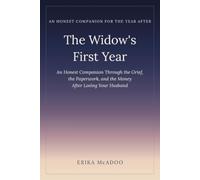 The Widow's First Year: An Honest Companion Through the Grief, the Paperwork, and the Money After Losing Your Husband