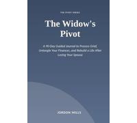 The Widow's Pivot: A 90-Day Guided Journal to Process Grief, Untangle Your Finances, and Rebuild a Life After Losing Your Spouse