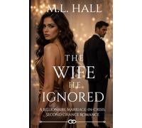 The Wife He Ignored: A Billionaire Marriage-in-Crisis, Second Chance Romance