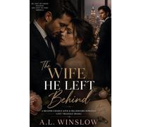 The Wife He Left Behind: A Second Chance Love & Billionaire Romance, Love Triangle Drama