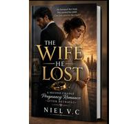 THE WIFE HE LOST: A Second Chance Pregnancy Romance After Betrayal