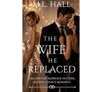 The Wife He Replaced: A Billionaire Marriage-in-Crisis, Second Chance Romance