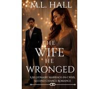 The Wife He Wronged: A Billionaire Marriage-in-Crisis, Second Chance Romance