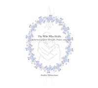 The Wife Who Holds: A Journey of Quiet Strength, Prayer, and Love