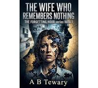 THE WIFE WHO REMEMBERS NOTHING: A Domestic Psychological Conspiracy Thriller with Devastating Twists