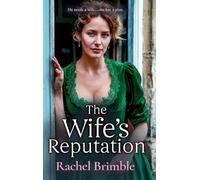 The Wife's Reputation: A gripping and emotional Victorian saga of ambition, love and scandal from Rachel Brimble