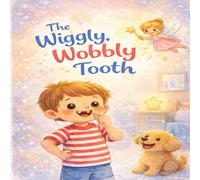 The Wiggly, Wobbly Tooth: A Funny Tooth Fairy Story About Losing Your First Tooth