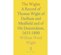 The Wights: A Record of Thomas Wight of Dedham and Medfield and of His Descendants, 1635-1890