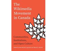 The Wikimedia Movement in Canada: Communities, Institutions and Free Culture