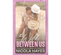 The Wild Between Us: A Steamy Enemies to Lovers Second Chance Cowboy Romance