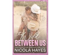 The Wild Between Us: A Steamy Enemies to Lovers Second Chance Cowboy Romance