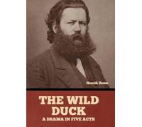 The wild duck: A drama in five acts