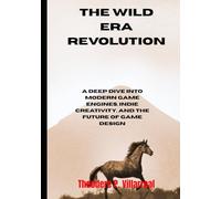 The Wild Era Revolution: A Deep Dive into Modern Game Engines, Indie Creativity, and the Future of Game Design