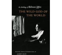 The Wild God of the World: An Anthology of Robinson Jeffers by Albert Gelpi