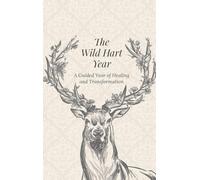 The Wild Hart Year: A Year of Healing and Transformation