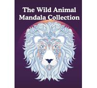 The Wild Heart Animal Mandala Coloring Book for Adults: 50 Unique Wildlife Designs for Stress Relief and Focus | Single-Sided Pages with Space to ... | Improve Creativity and Inner Peace