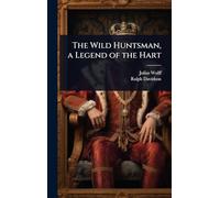 The Wild Huntsman, a Legend of the Hart