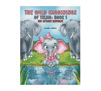 The Wild Imaginings of Telma: Book 1: The Littlest Elephant