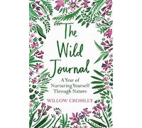 Willow Crossley – The Wild Journal: A Year of Nurturing Yourself Through Nature – Tascabile
