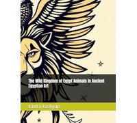 The Wild Kingdom of Egypt Animals in Ancient Egyptian Art