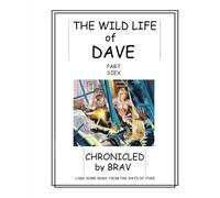 The Wild Life of Dave Part Siex: Chronicled by Brav, Lore Some More From the Days of Yore
