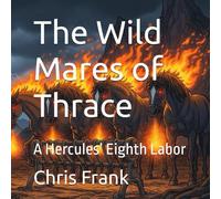 The Wild Mares of Thrace: A Hercules’ Eighth Labor