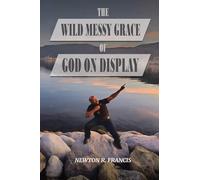 The Wild Messy Grace of God on display