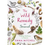The Wild Remedy Journal: Finding Wellness in Nature
