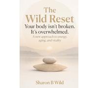 The Wild Reset: A new approach to energy, aging, and vitality