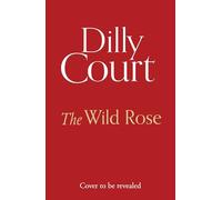 The Wild Rose: From the No.1 Sunday Times best selling author comes her brand-new romantic historical page-turner for spring 2026