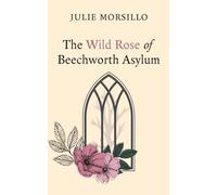 The Wild Rose of Beechworth Asylum