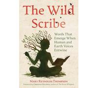 The Wild Scribe: Words That Emerge When Human and Earth Voices Entwine