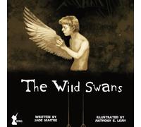 The Wild Swans: A dark retelling of The Wild Swans - a lyrical fairy tale of sacrifice, silence, and transformation