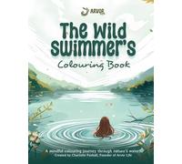 The Wild Swimmer's Colouring Book: A mindful colouring journey through open water swimming and outdoor connection