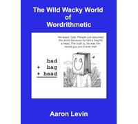 The Wild Wacky World of Wordrithmetic