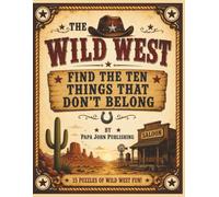 The Wild West: Find the Ten Things That Don't Belong: A Hidden Object Puzzle Book with 15 Full-Color Wild West Scenes, 10 Modern Objects Hidden in Every Puzzle, and Answers Included