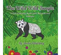 The Wild Wild Jungle: A Fun Coloring Book with Animals and Patterns