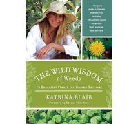 The Wild Wisdom of Weeds: 13 Essential Plants for Human Survival