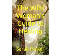 The Wild Woman's Guide to Healing