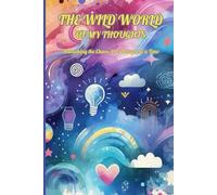 The Wild World of My Thoughts: A Creative Journal - Perfect Gift for Friends, Family, or Anyone Who Loves to Explore Their Thoughts|120 Pages