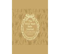 The Wild Yeast Babe Journal: for sourdough starters, loaves, and fermented adventures