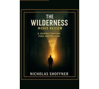 The Wilderness: movie review: A Journey Through Fear and Freedom